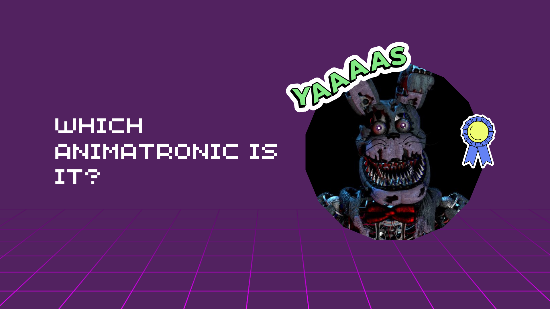 WHICH ANIMATRONIC IS IT?